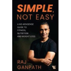 Simple, Not Easy: A No-Nonsense Guide to Fitness, Nutrition and Weight Loss