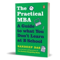 The Practical MBA: A Guide to What You Don't Learn at B School