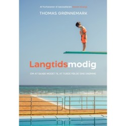 Langtidsmodig: Om at skabe modet til at turde følge sine drømme