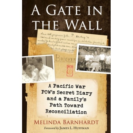 A Gate in the Wall: A Pacific War POW's Secret Diary and a Family's Path Toward Reconciliation