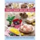 The Old-Fashioned Hand-Made Sweet Shop Recipe Book: Make Your Own Confectionery with Over 90 Classic Recipes for Itrresistible Sweets, Candies and Chocolates, Shown in Over 450 Stunning Photographs