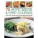 70 Appetizers & First Courses: Soups, Salads, Tartlets, Terrines and Other Ideas to Start the Meal