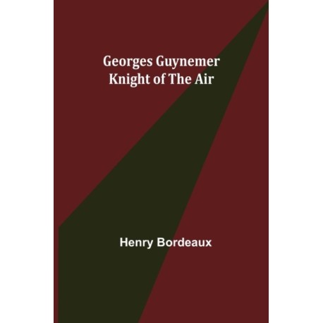 Georges Guynemer: Knight of the Air