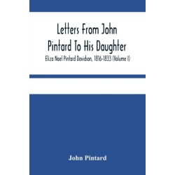 Letters From John Pintard To His Daughter, Eliza Noel Pintard Davidson, 1816-1833 (Volume I)
