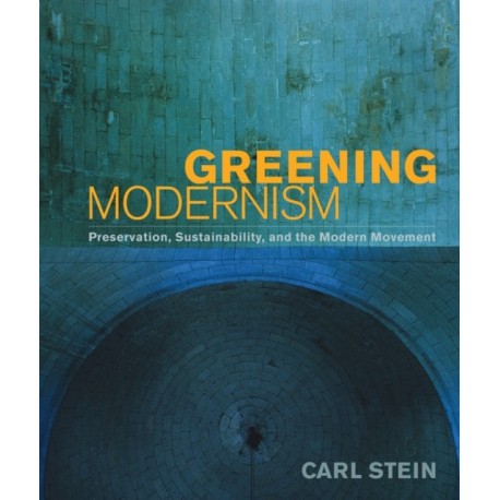 Greening Modernism: Preservation, Sustainability, and the Modern Movement