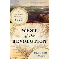 West of the Revolution: An Uncommon History of 1776