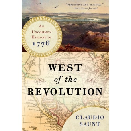 West of the Revolution: An Uncommon History of 1776