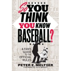 So You Think You Know Baseball?: A Fan's Guide to the Official Rules