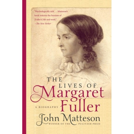 The Lives of Margaret Fuller: A Biography