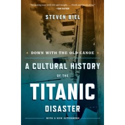 Down with the Old Canoe: A Cultural History of the Titanic Disaster
