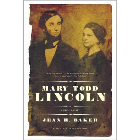 Mary Todd Lincoln: A Biography