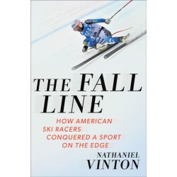 The Fall Line: How American Ski Racers Conquered a Sport on the Edge