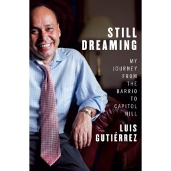 Still Dreaming: My Journey from the Barrio to Capitol Hill