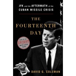 The Fourteenth Day: JFK and the Aftermath of the Cuban Missile Crisis: The Secret White House Tapes