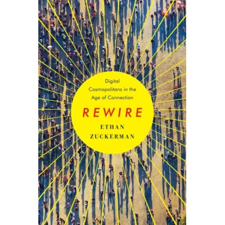Rewire: Digital Cosmopolitans in the Age of Connection
