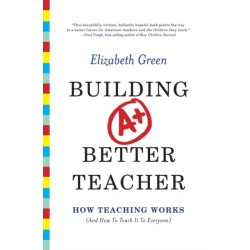 Building a Better Teacher: How Teaching Works (and How to Teach It to Everyone)