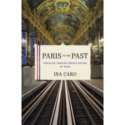 Paris to the Past: Traveling through French History by Train