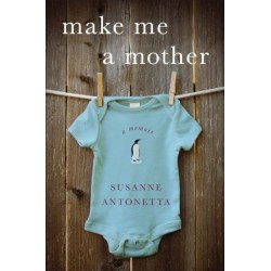 Make Me a Mother: A Memoir