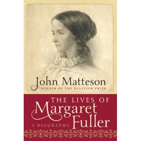 The Lives of Margaret Fuller: A Biography