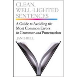 Clean, Well-Lighted Sentences: A Guide to Avoiding the Most Common Errors in Grammar and Punctuation