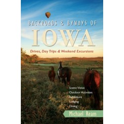 Backroads & Byways of Iowa: Drives, Day Trips and Weekend Excursions