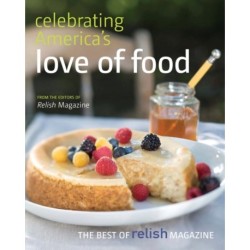 Celebrating America's Love of Food: The Best of Relish Magazine