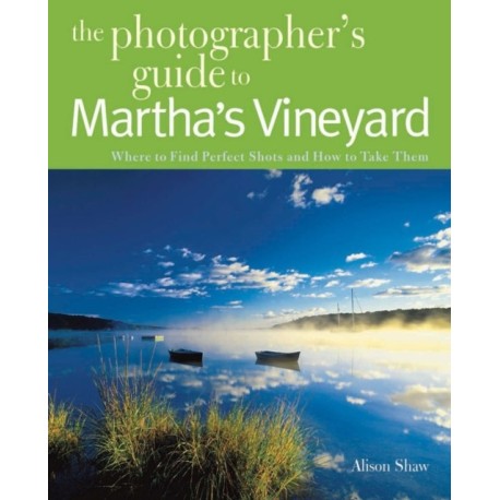 Photographing Martha's Vineyard: Where to Find Perfect Shots and How to Take Them