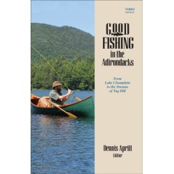 Good Fishing in the Adirondacks: From Lake Champlain to the Streams of Tug Hill