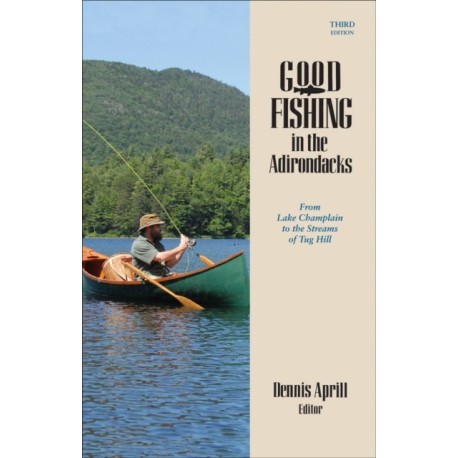 Good Fishing in the Adirondacks: From Lake Champlain to the Streams of Tug Hill