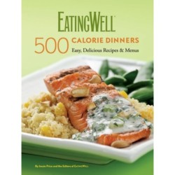 EatingWell 500 Calorie Dinners: Easy, Delicious Recipes & Menus