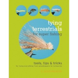 Tying Terrestrials for Super Fishing: Tools, Tricks & Tips for Tying Everything from Grasshoppers to Inchworms
