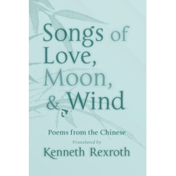 Songs of Love, Moon, & Wind: Poems from the Chinese