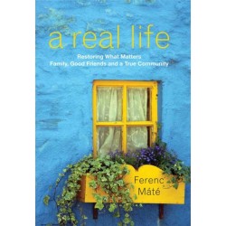 A Real Life: Restoring What Matters: Family, Good Friends and a True Community