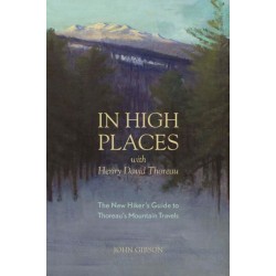 In High Places with Henry David Thoreau: A Hiker's Guide with Routes & Maps