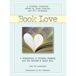 Book Love: A Celebration of Writers, Readers, and the Printed & Bound Book