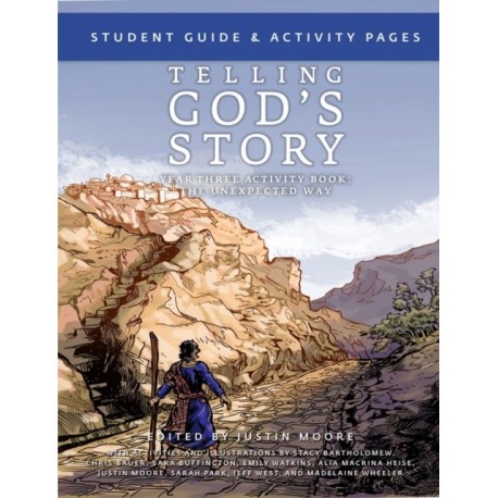Telling God's Story, Year Three: The Unexpected Way: Student Guide and Activity Pages