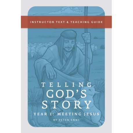 Telling God's Story, Year One: Meeting Jesus: Instructor Text & Teaching Guide