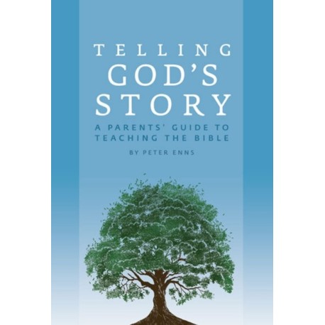Telling God's Story: A Parents' Guide to Teaching the Bible