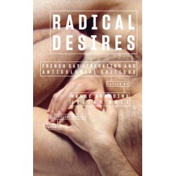 Radical Desires: French Gay Liberation and Anticolonial Critique