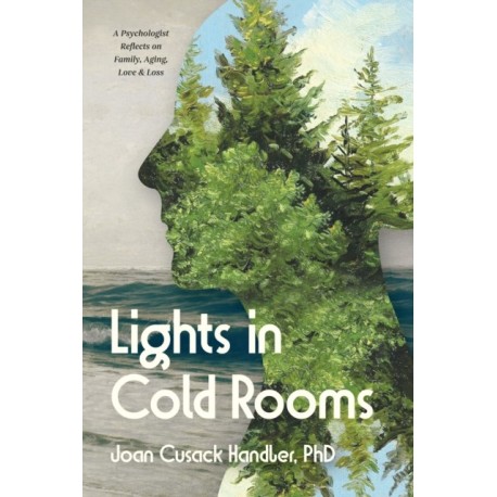 Lights in Cold Rooms: A Psychologist Reflects on Family, Aging, Love & Loss