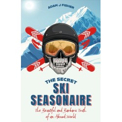 The Secret Ski Seasonaire: The Beautiful and Barbaric Truth of an Absurd World