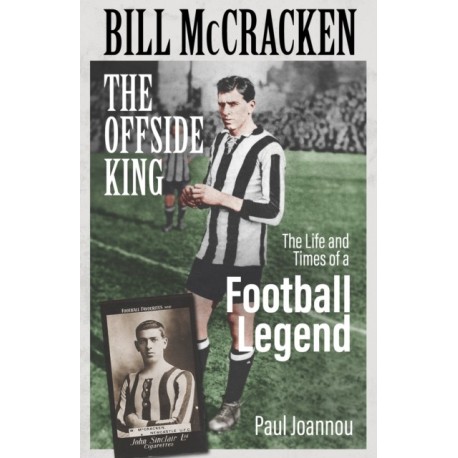 Bill McCracken, the Offside King: The Life and Times of a Football Legend