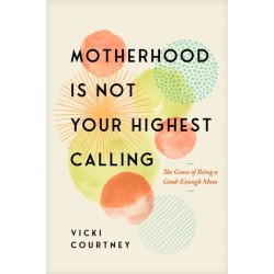 Motherhood is Not Your Highest Calling