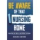 Be Aware of That Nursing Home: How We Got Here...and What to Know