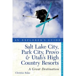 Explorer's Guide Salt Lake City, Park City, Provo & Utah's High Country Resorts: A Great Destination