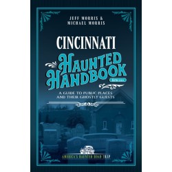 Cincinnati Haunted Handbook: A Guide to Public Places and Their Ghostly Guests