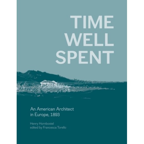 Time Well Spent: An American Architect in Europe, 1893