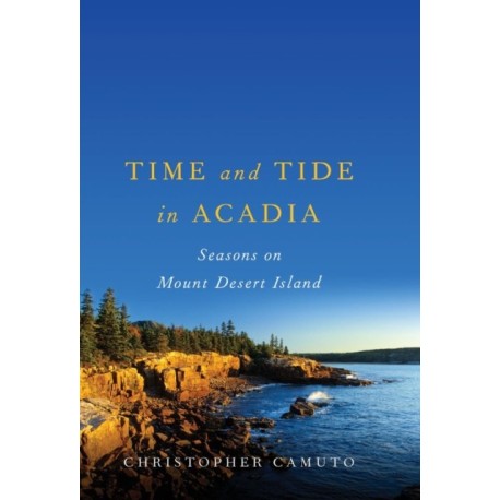 Time and Tide in Acadia: Seasons on Mount Desert Island