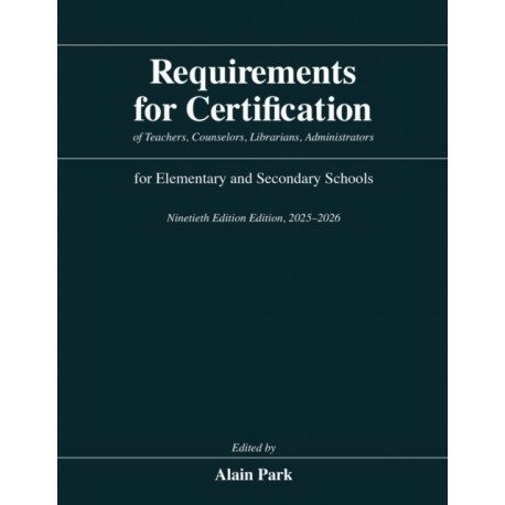 Requirements for Certification of Teachers, Counselors, Librarians, Administrators for Elementary and Secondary Schools, Ninetieth Edition, 2025–2026