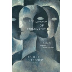 The Mystic of Friendship: Divining the Present in Settler Amazonia